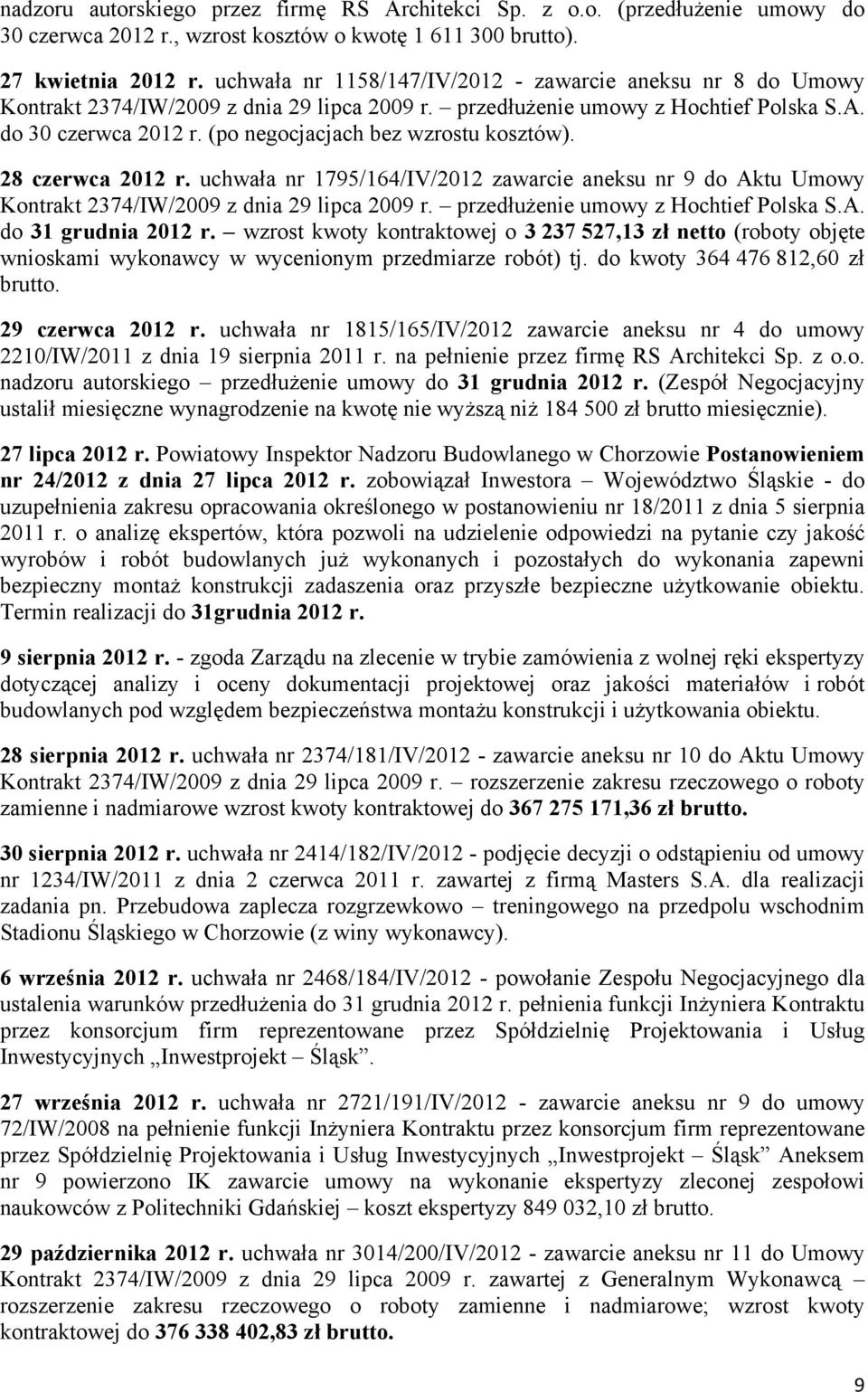 (po negocjacjach bez wzrostu kosztów). 28 czerwca 2012 r. uchwała nr 1795/164/IV/2012 zawarcie aneksu nr 9 do Aktu Umowy Kontrakt 2374/IW/2009 z dnia 29 lipca 2009 r.