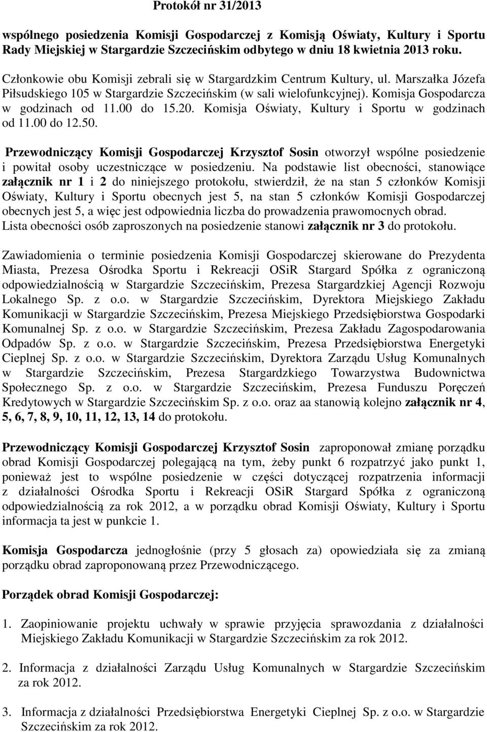 00 do 15.20. Komisja Oświaty, Kultury i Sportu w godzinach od 11.00 do 12.50.