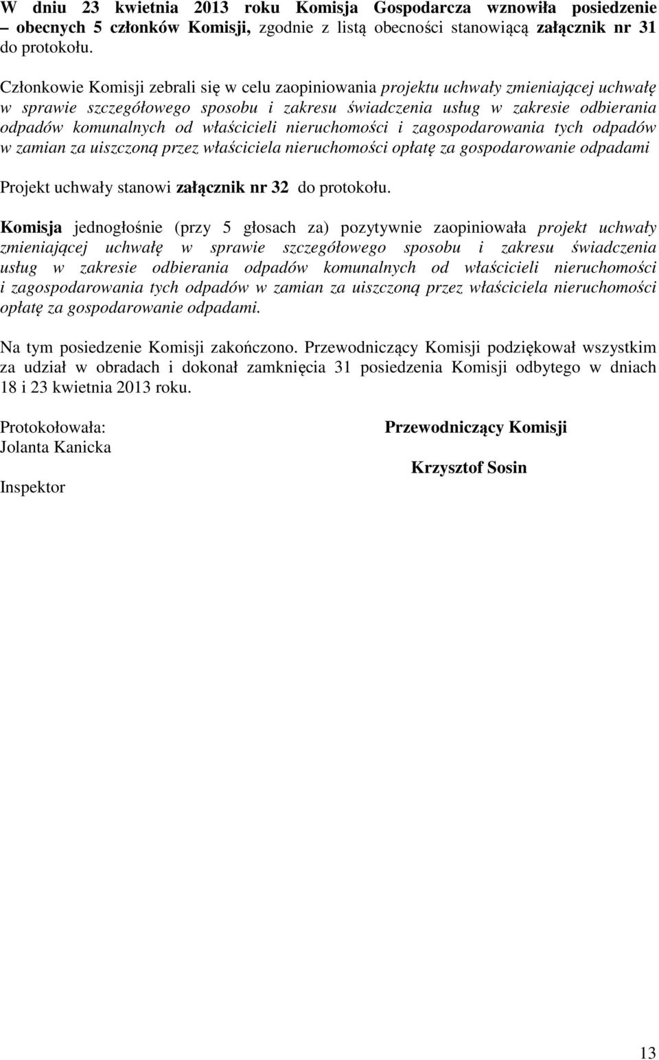 właścicieli nieruchomości i zagospodarowania tych odpadów w zamian za uiszczoną przez właściciela nieruchomości opłatę za gospodarowanie odpadami Projekt uchwały stanowi załącznik nr 32 do protokołu.