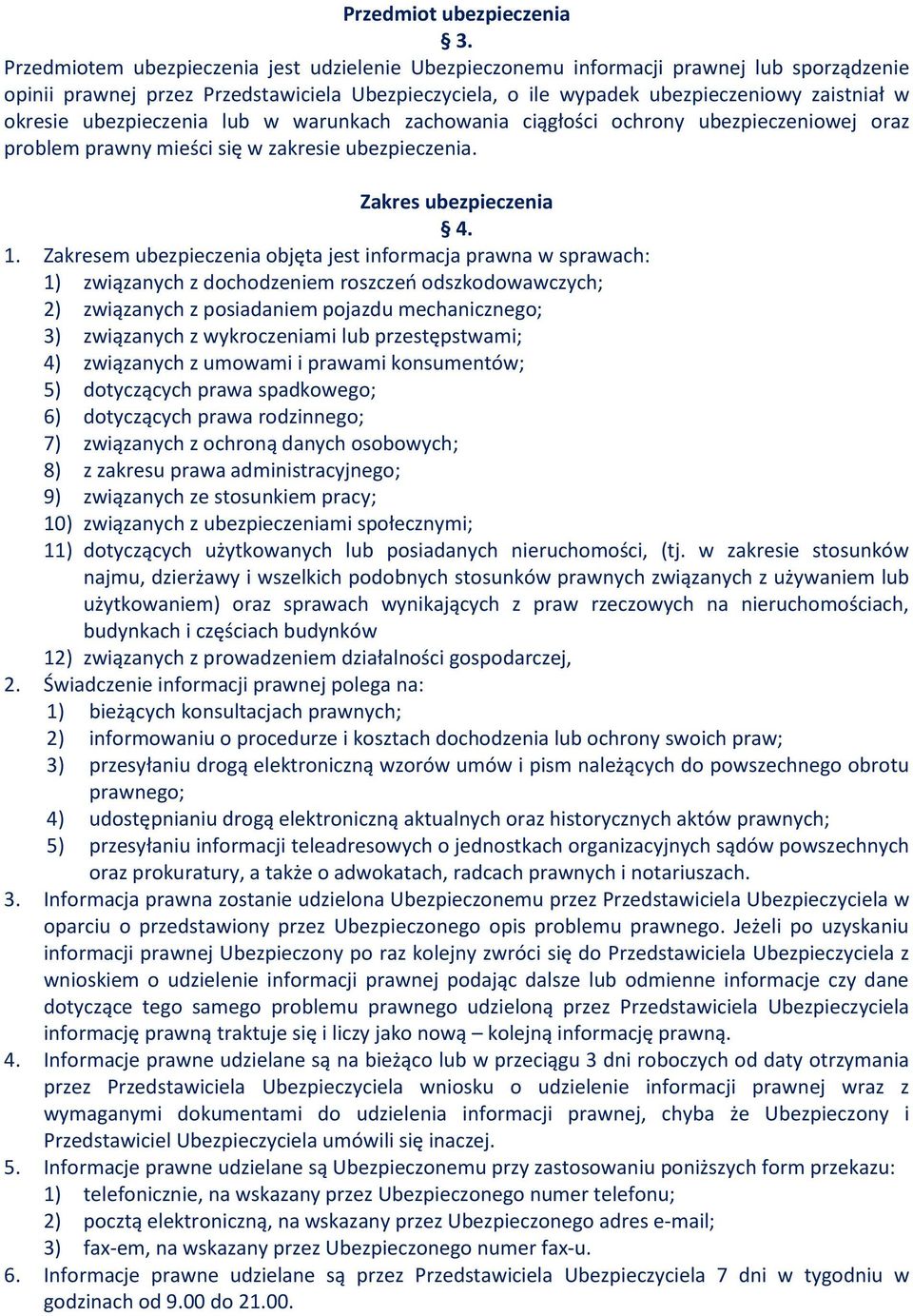 ubezpieczenia lub w warunkach zachowania ciągłości ochrony ubezpieczeniowej oraz problem prawny mieści się w zakresie ubezpieczenia. Zakres ubezpieczenia 4. 1.