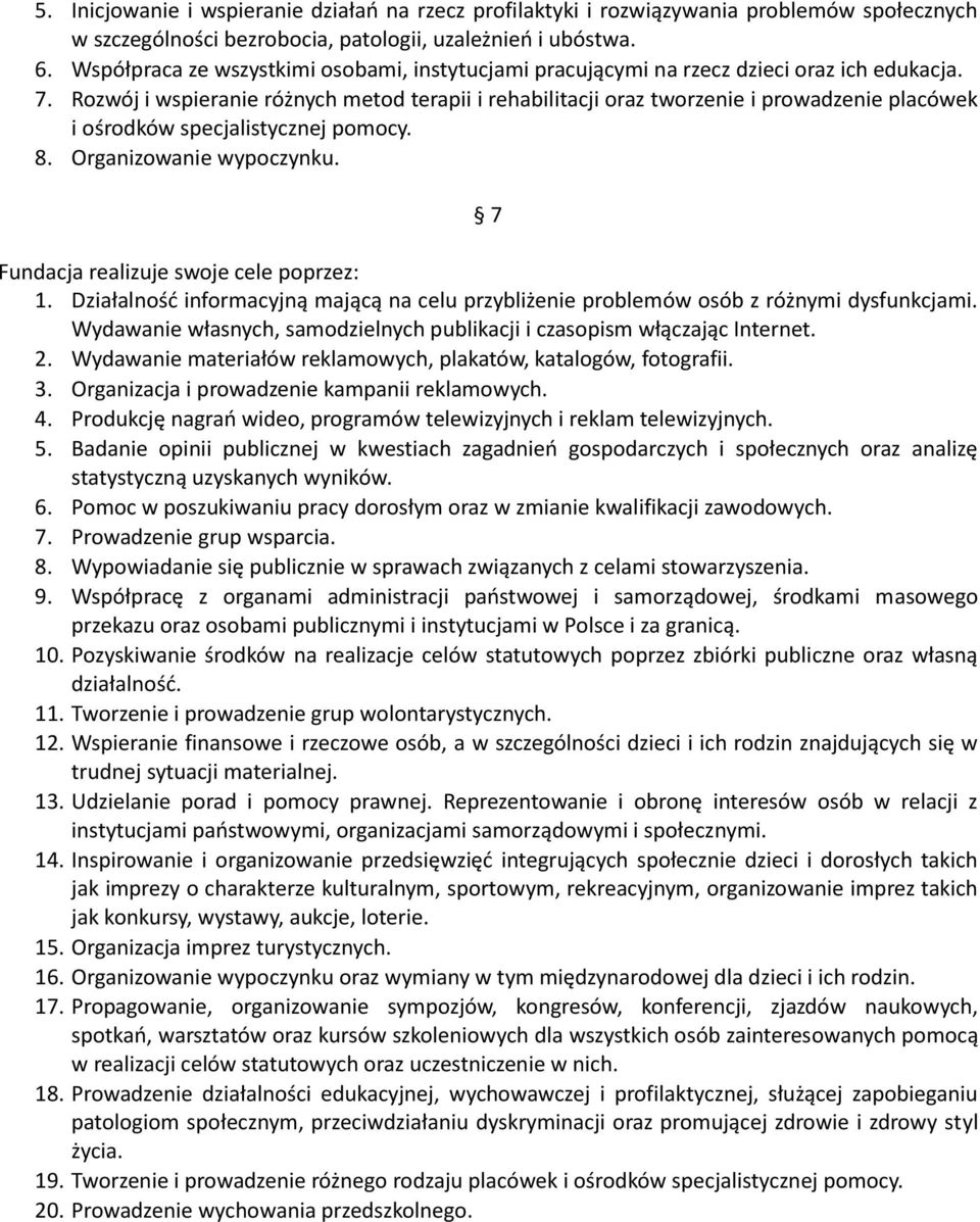 Rozwój i wspieranie różnych metod terapii i rehabilitacji oraz tworzenie i prowadzenie placówek i ośrodków specjalistycznej pomocy. 8. Organizowanie wypoczynku.