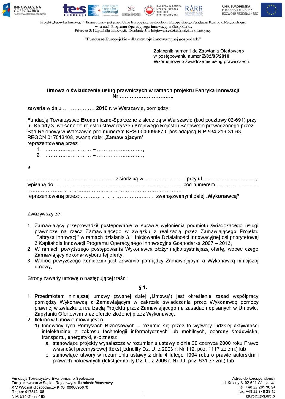 Kolady 3, wpisaną do rejestru stowarzyszeń Krajowego Rejestru Sądowego prowadzonego przez Sąd Rejonowy w Warszawie pod numerem KRS 0000095870, posiadającą NIP 534-219-31-63, REGON 017513108, zwaną