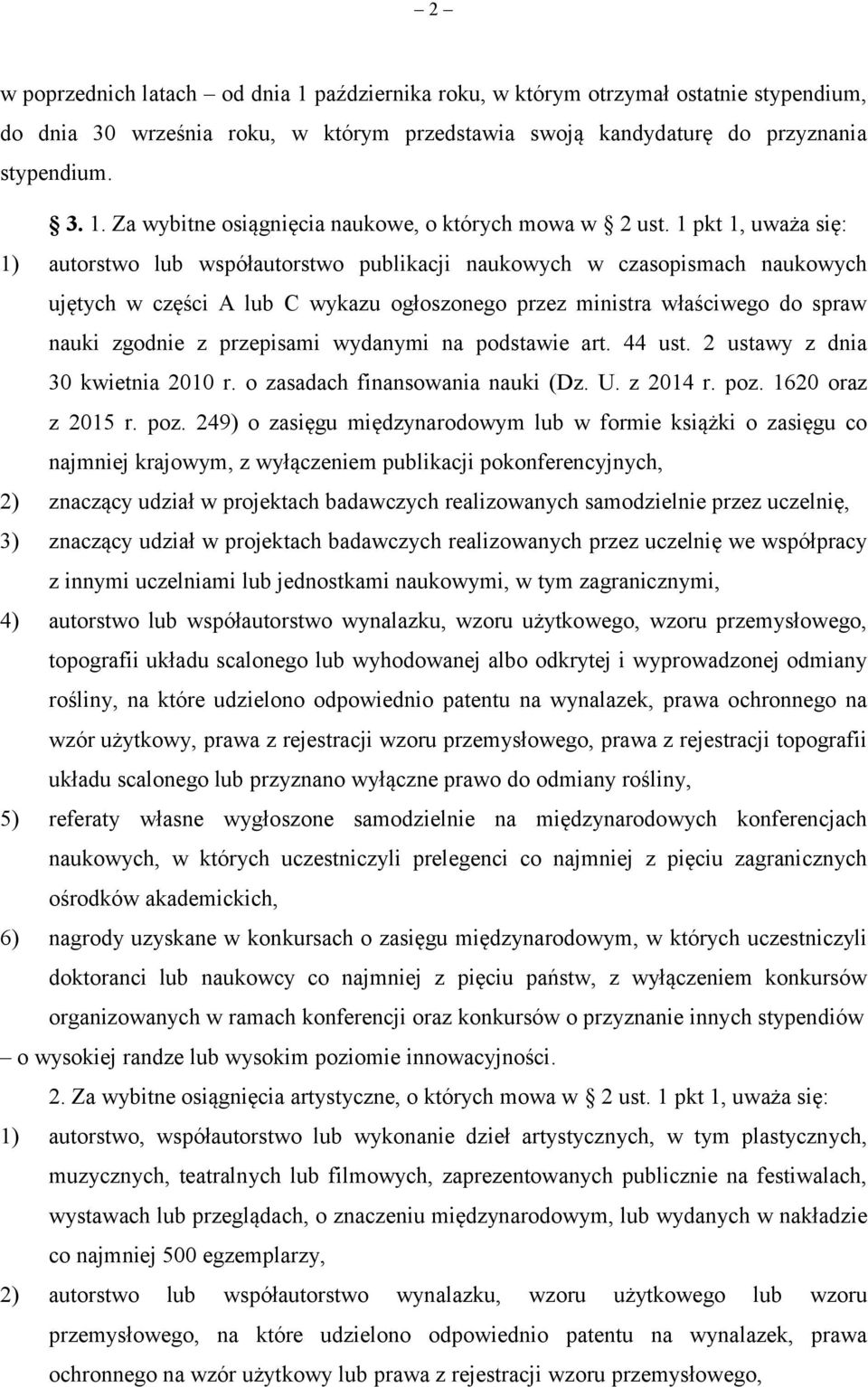 przepisami wydanymi na podstawie art. 44 ust. 2 ustawy z dnia 30 kwietnia 2010 r. o zasadach finansowania nauki (Dz. U. z 2014 r. poz.