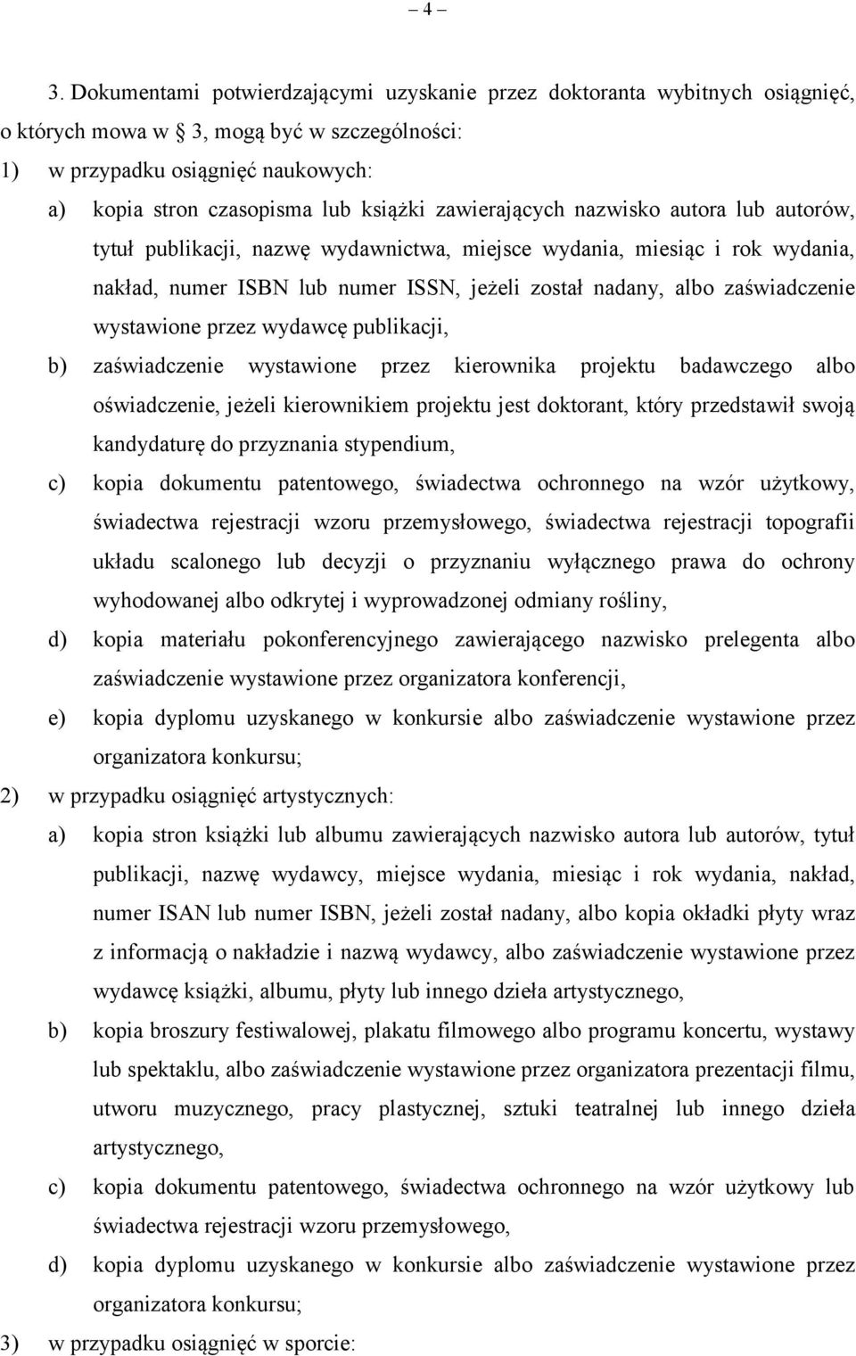 zaświadczenie wystawione przez wydawcę publikacji, b) zaświadczenie wystawione przez kierownika projektu badawczego albo oświadczenie, jeżeli kierownikiem projektu jest doktorant, który przedstawił