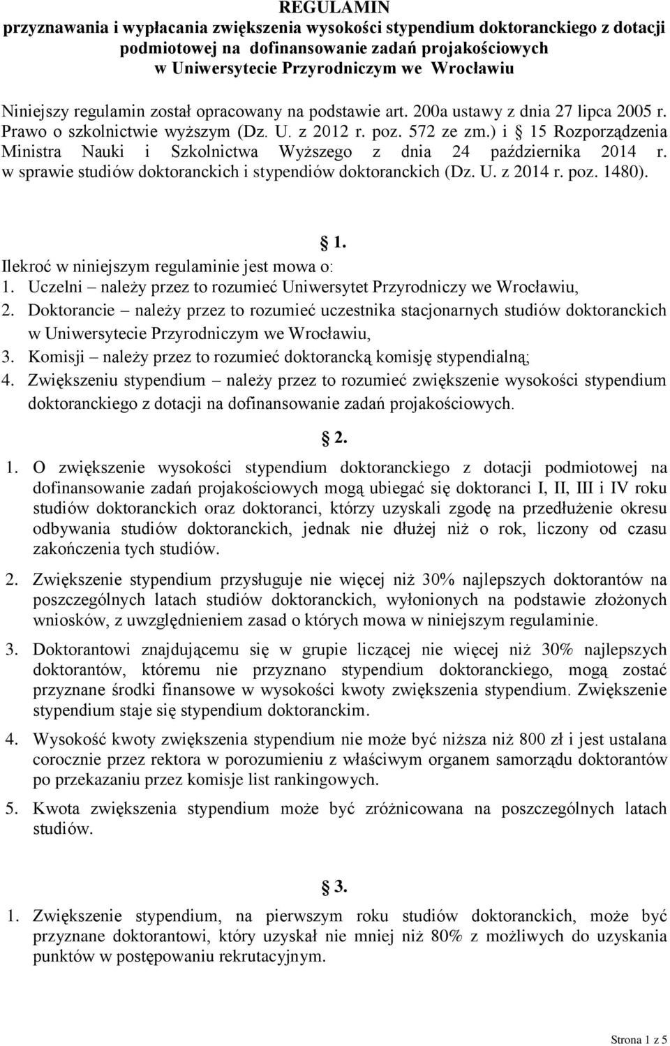 ) i 15 Rozporządzenia Ministra Nauki i Szkolnictwa Wyższego z dnia 24 października 2014 r. w sprawie studiów doktoranckich i stypendiów doktoranckich (Dz. U. z 2014 r. poz. 1480). 1. Ilekroć w niniejszym regulaminie jest mowa o: 1.