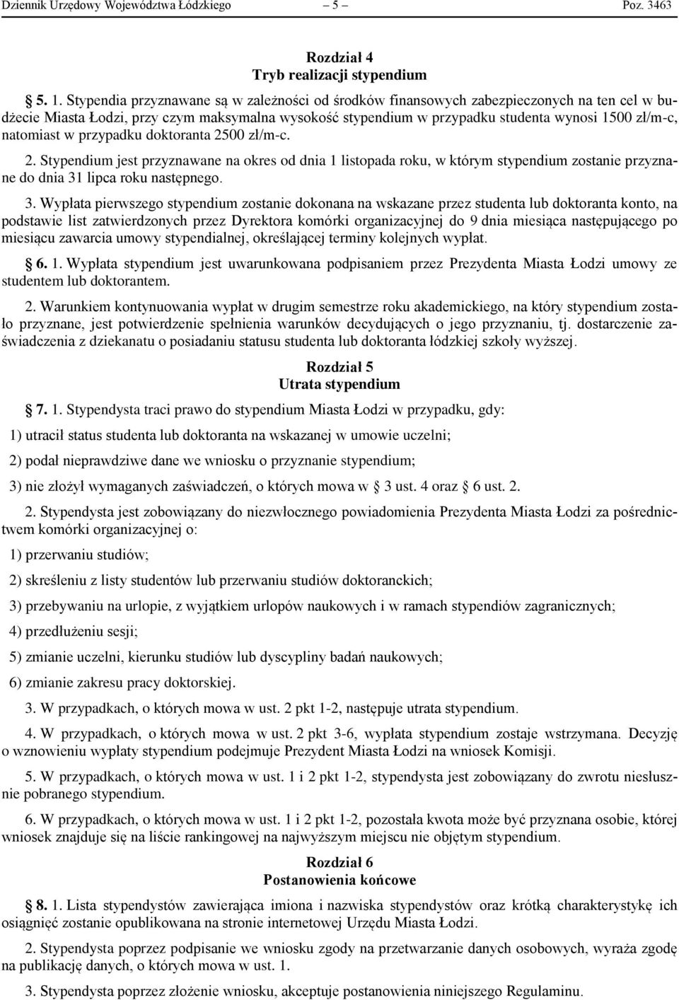 natomiast w przypadku doktoranta 2500 zł/m-c. 2. Stypendium jest przyznawane na okres od dnia 1 listopada roku, w którym stypendium zostanie przyznane do dnia 31