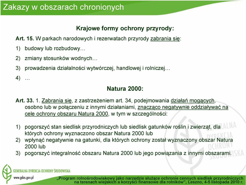 34, podejmowania działań mogących, osobno lub w połączeniu z innymi działaniami, znacząco negatywnie oddziaływać na cele ochrony obszaru Natura 2000, w tym w szczególności: 1) pogorszyć stan siedlisk