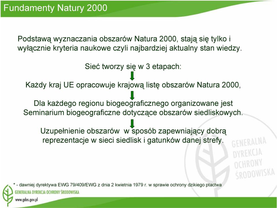 Sieć tworzy się w 3 etapach: Każdy kraj UE opracowuje krajową listę obszarów Natura 2000, Dla każdego regionu biogeograficznego organizowane