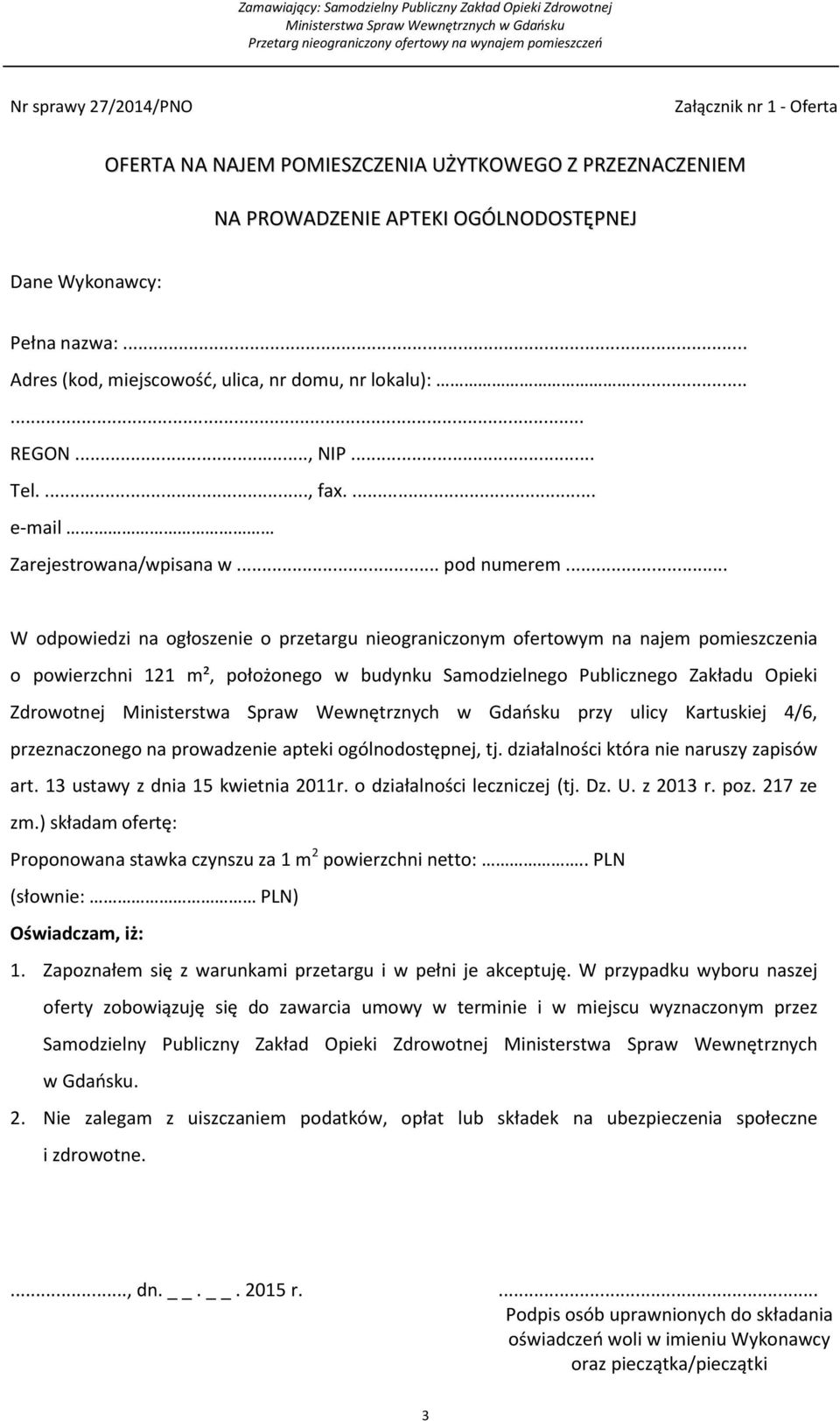 .. W odpowiedzi na ogłoszenie o przetargu nieograniczonym ofertowym na najem pomieszczenia o powierzchni 121 m², położonego w budynku Samodzielnego Publicznego Zakładu Opieki Zdrowotnej przy ulicy