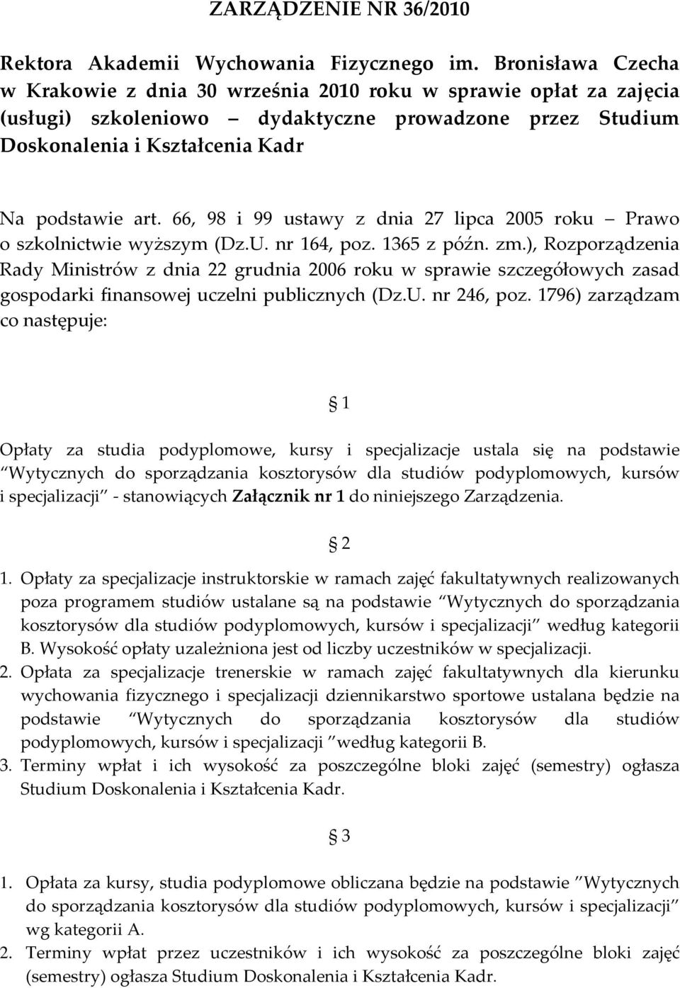 66, 98 i 99 ustawy z dnia 27 lipca 2005 roku Prawo o szkolnictwie wyższym (Dz.U. nr 164, poz. 1365 z późn. zm.