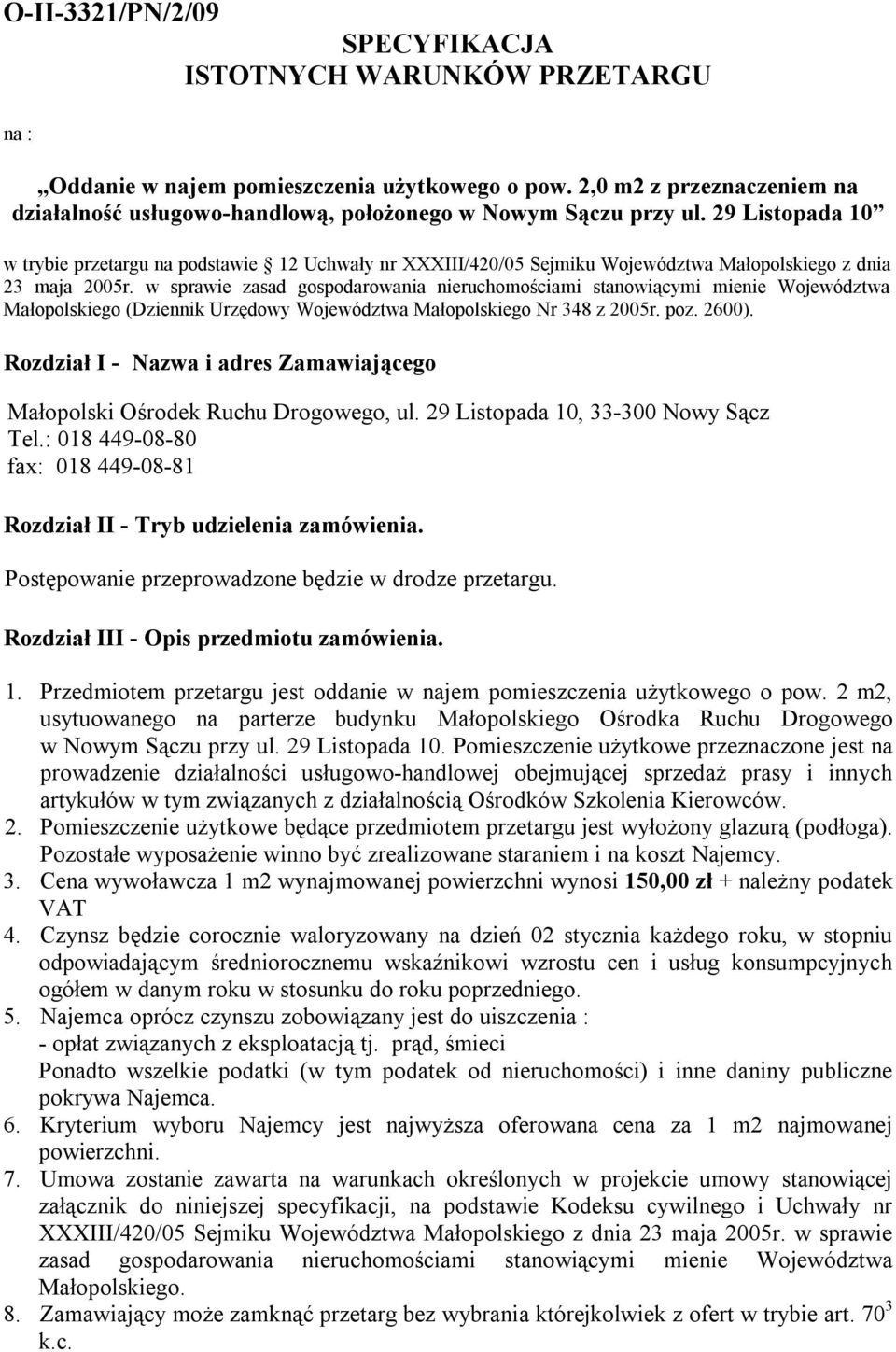 29 Listopada 10 w trybie przetargu na podstawie 12 Uchwały nr XXXIII/420/05 Sejmiku Województwa Małopolskiego z dnia 23 maja 2005r.