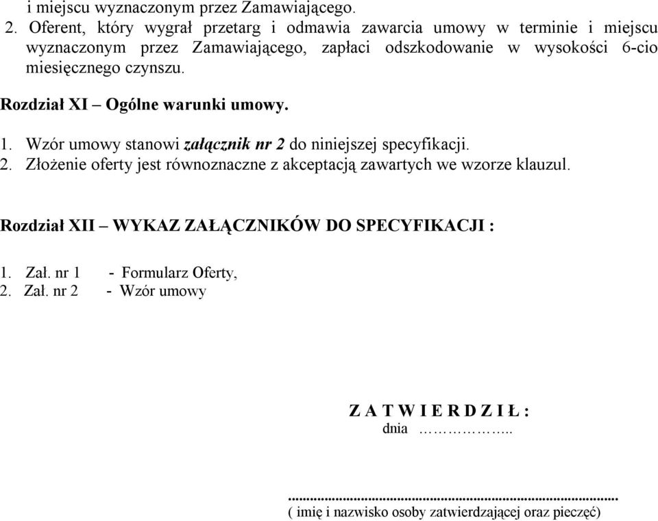 6-cio miesięcznego czynszu. Rozdział XI Ogólne warunki umowy. 1. Wzór umowy stanowi załącznik nr 2 