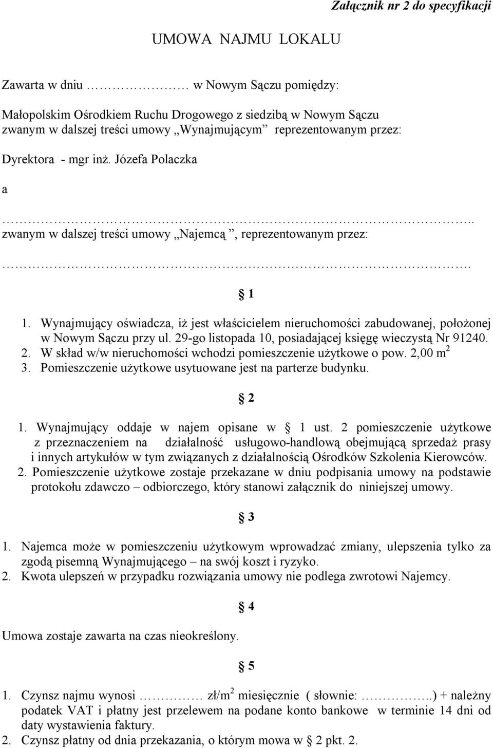 Wynajmujący oświadcza, iż jest właścicielem nieruchomości zabudowanej, położonej w Nowym Sączu przy ul. 29-go listopada 10, posiadającej księgę wieczystą Nr 91240. 2. W skład w/w nieruchomości wchodzi pomieszczenie użytkowe o pow.