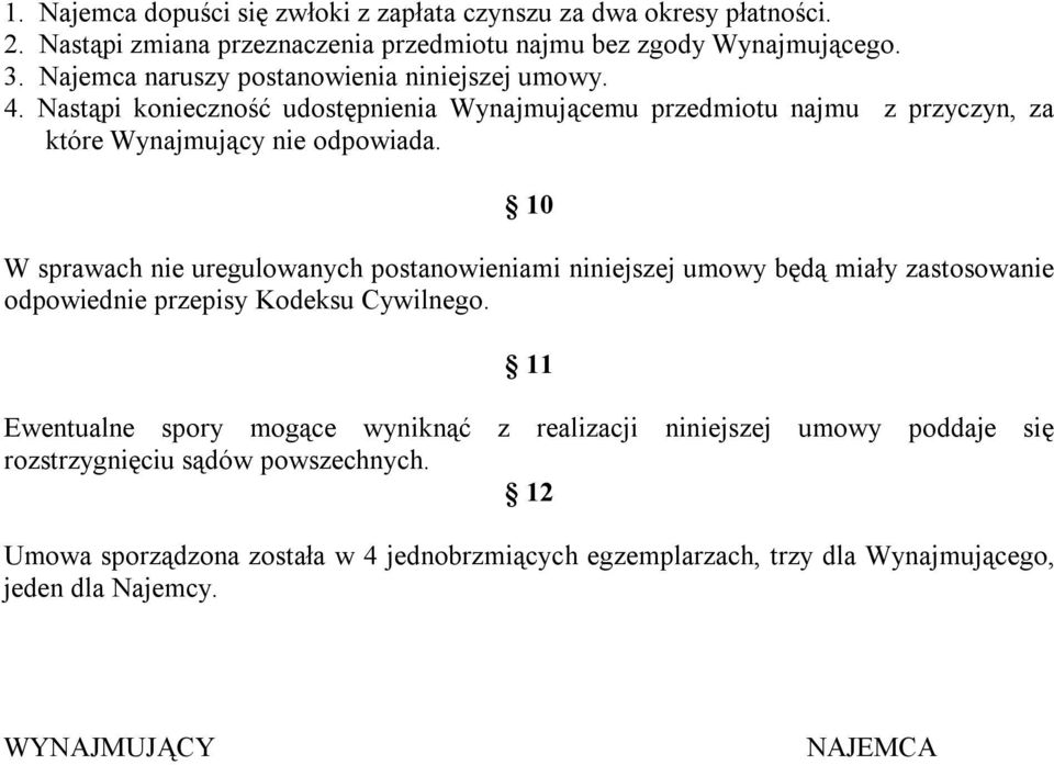 10 W sprawach nie uregulowanych postanowieniami niniejszej umowy będą miały zastosowanie odpowiednie przepisy Kodeksu Cywilnego.