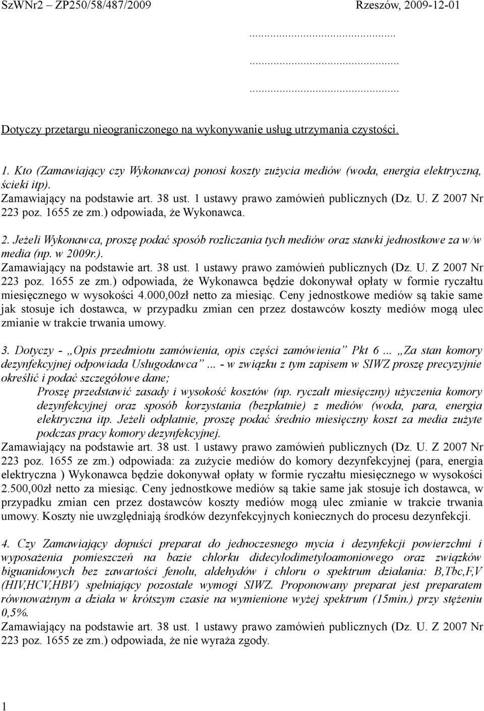 3 poz. 1655 ze zm.) odpowiada, że Wykonawca. 2. Jeżeli Wykonawca, proszę podać sposób rozliczania tych mediów oraz stawki jednostkowe za w/w media (np. w 2009r.). 223 poz. 1655 ze zm.) odpowiada, że Wykonawca będzie dokonywał opłaty w formie ryczałtu miesięcznego w wysokości 4.