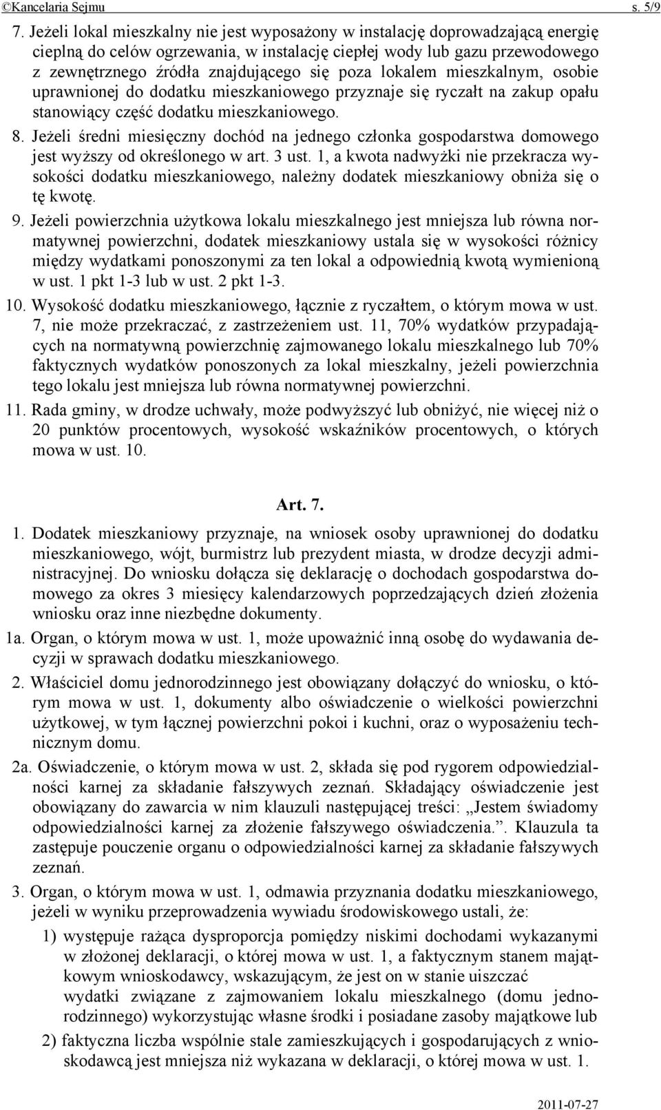 poza lokalem mieszkalnym, osobie uprawnionej do dodatku mieszkaniowego przyznaje się ryczałt na zakup opału stanowiący część dodatku mieszkaniowego. 8.