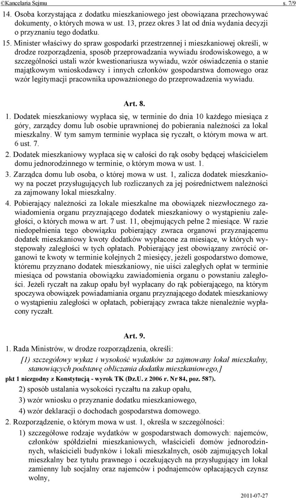 Minister właściwy do spraw gospodarki przestrzennej i mieszkaniowej określi, w drodze rozporządzenia, sposób przeprowadzania wywiadu środowiskowego, a w szczególności ustali wzór kwestionariusza