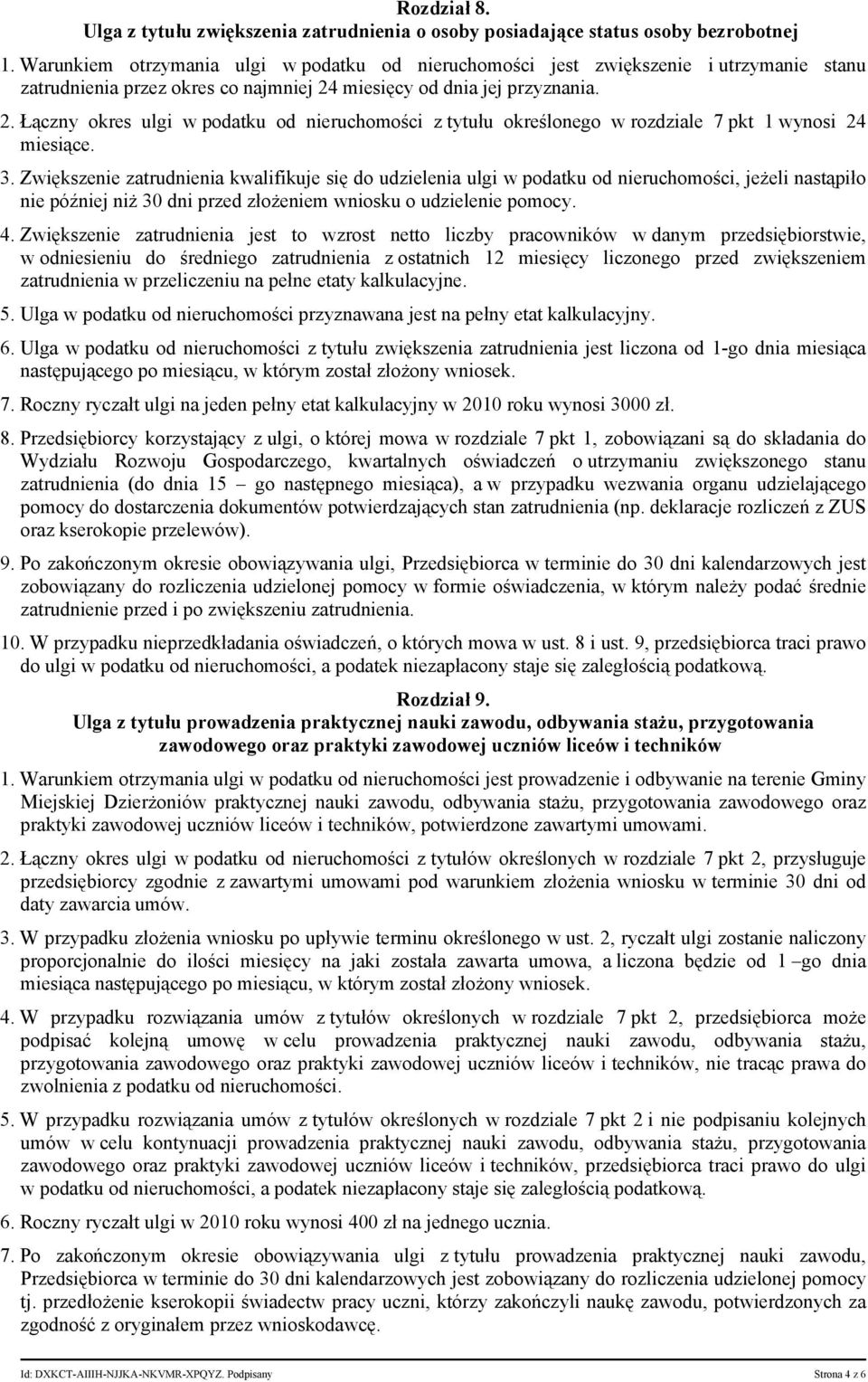 miesięcy od dnia jej przyznania. 2. Łączny okres ulgi w podatku od nieruchomości z tytułu określonego w rozdziale 7 pkt 1 wynosi 24 miesiące. 3.