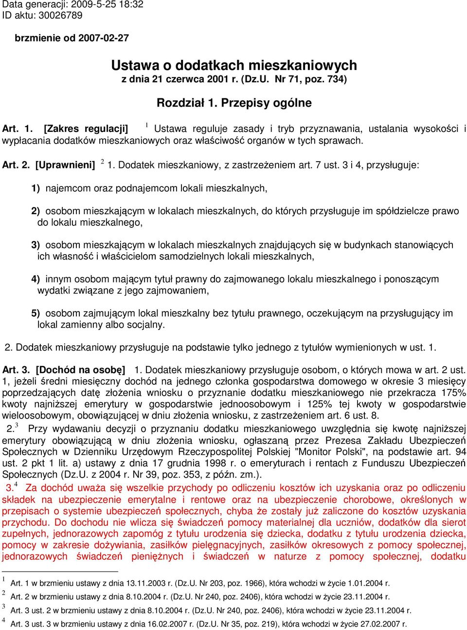 3 i 4, przysługuje: 1) najemcom oraz podnajemcom lokali mieszkalnych, 2) osobom mieszkającym w lokalach mieszkalnych, do których przysługuje im spółdzielcze prawo do lokalu mieszkalnego, 3) osobom