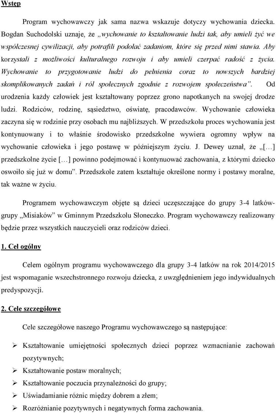 Aby korzystali z możliwości kulturalnego rozwoju i aby umieli czerpać radość z życia.