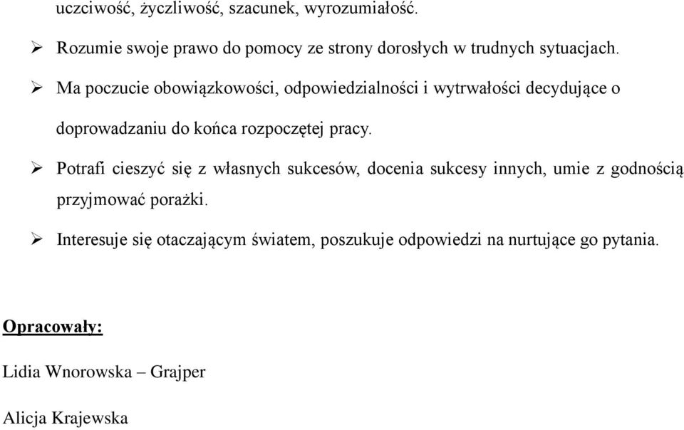 Ma poczucie obowiązkowości, odpowiedzialności i wytrwałości decydujące o doprowadzaniu do końca rozpoczętej pracy.