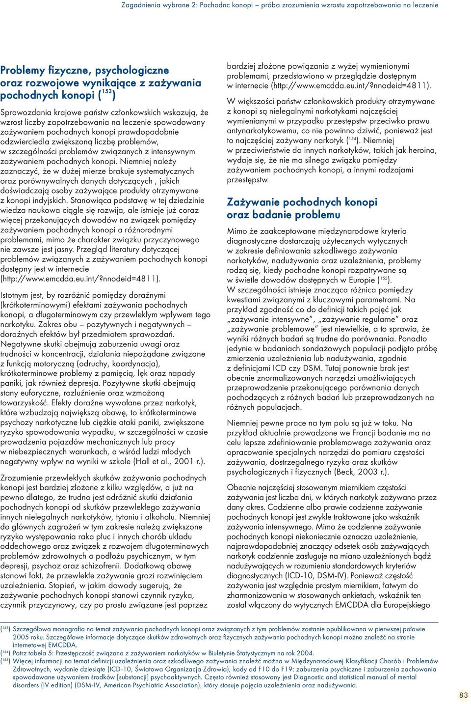 szczególności problemów związanych z intensywnym zażywaniem pochodnych konopi.