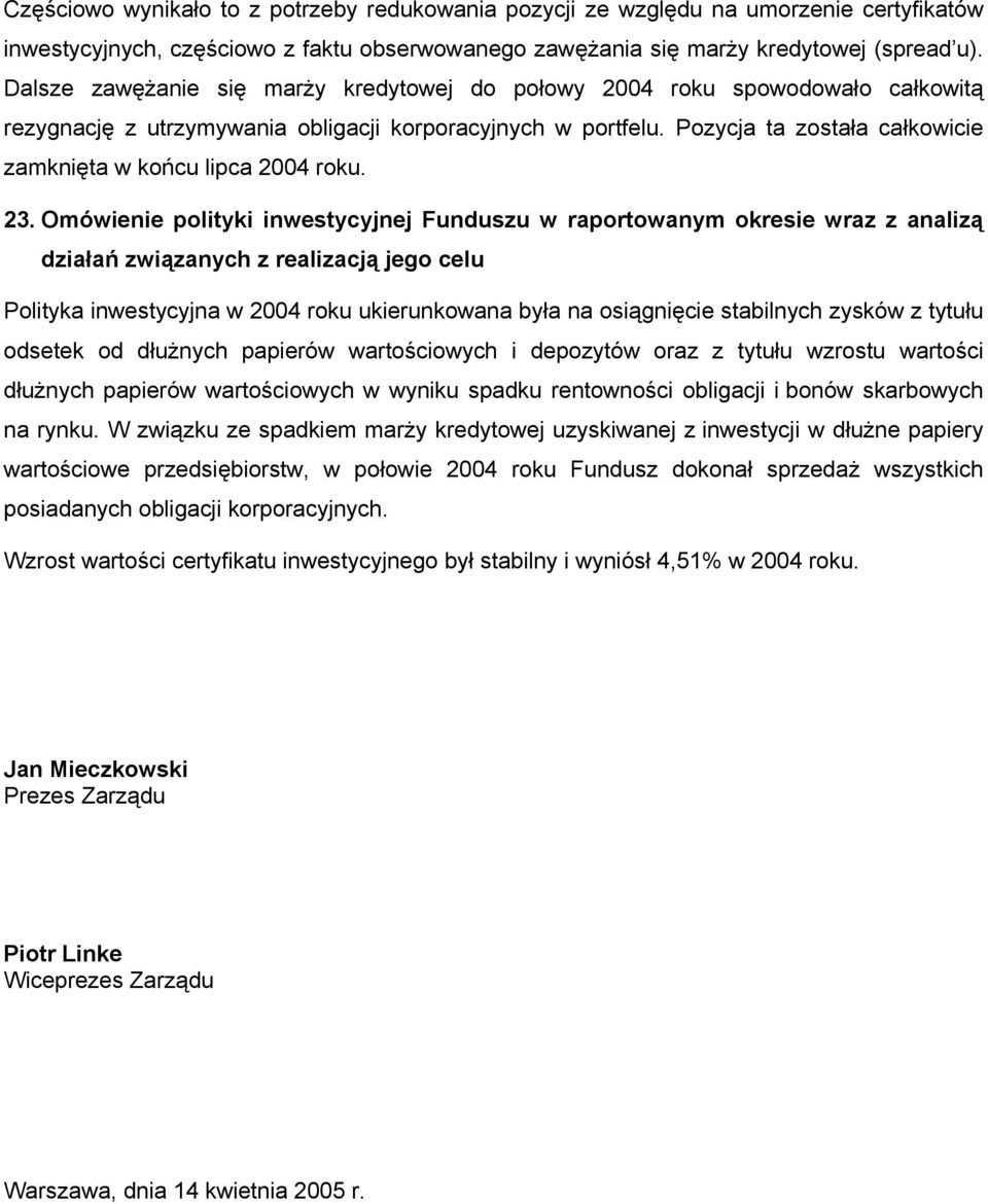 Pozycja ta została całkowicie zamknięta w końcu lipca 2004 roku. 23.