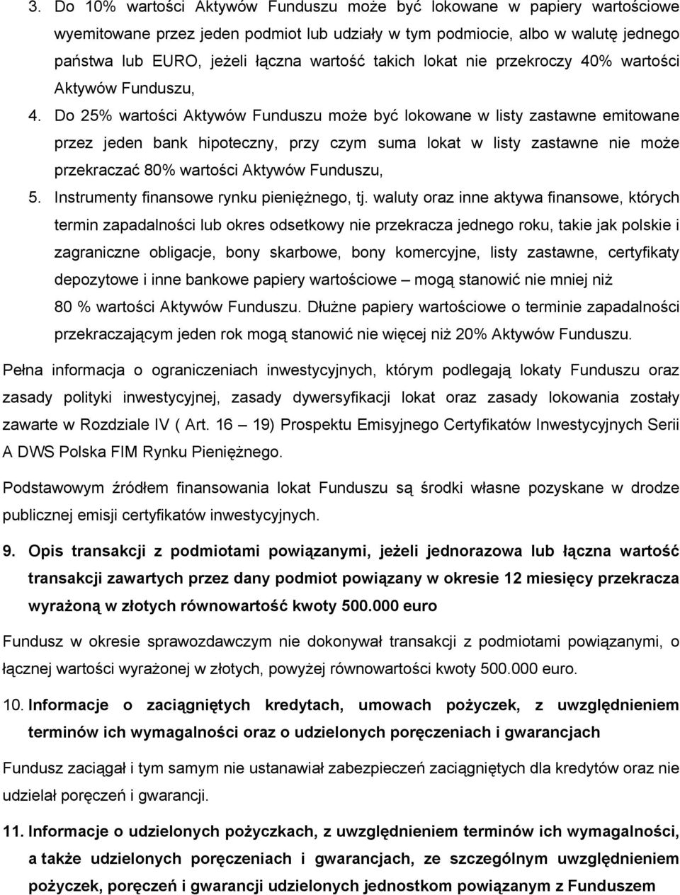 Do 25% wartości Aktywów Funduszu może być lokowane w listy zastawne emitowane przez jeden bank hipoteczny, przy czym suma lokat w listy zastawne nie może przekraczać 80% wartości Aktywów Funduszu, 5.