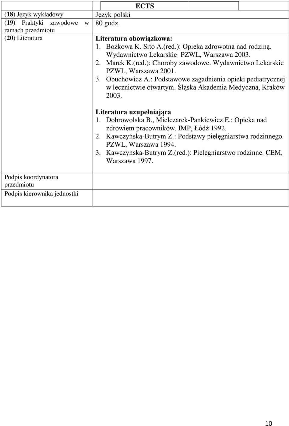 : Podstawowe zagadnienia opieki pediatrycznej w lecznictwie otwartym. Śląska Akademia Medyczna, Kraków 2003.