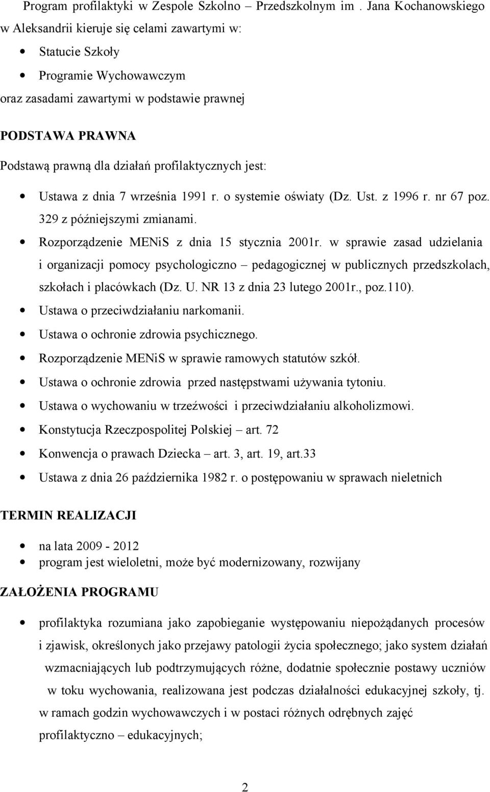 profilaktycznych jest: Ustawa z dnia 7 września 1991 r. o systemie oświaty (Dz. Ust. z 1996 r. nr 67 poz. 329 z późniejszymi zmianami. Rozporządzenie MENiS z dnia 15 stycznia 2001r.