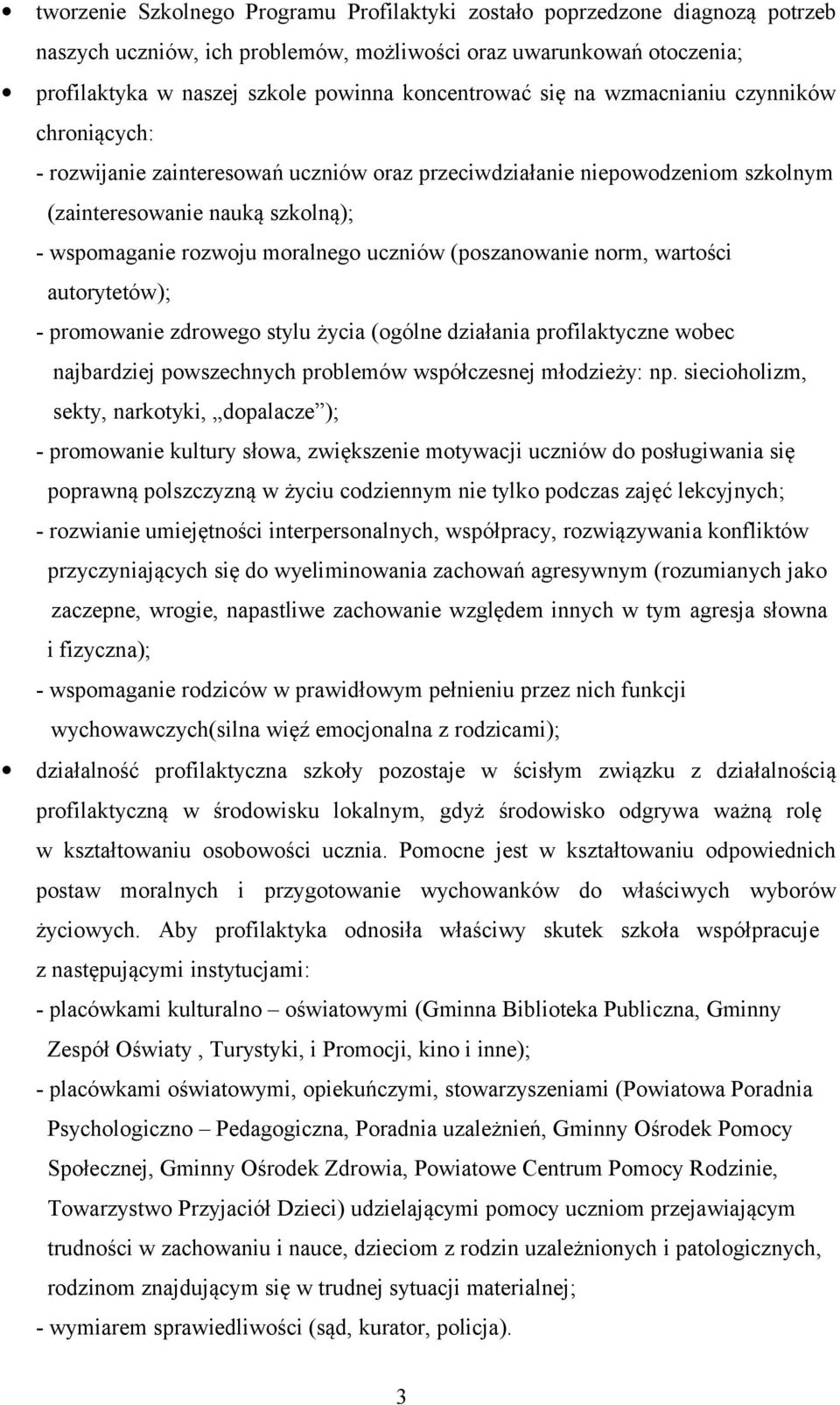 (poszanowanie norm, wartości autorytetów); - promowanie zdrowego stylu życia (ogólne działania profilaktyczne wobec najbardziej powszechnych problemów współczesnej młodzieży: np.