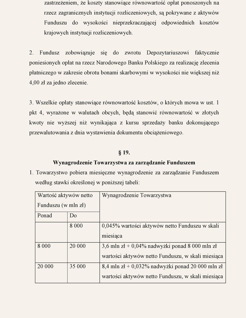 Fundusz zobowiązuje się do zwrotu Depozytariuszowi faktycznie poniesionych opłat na rzecz Narodowego Banku Polskiego za realizację zlecenia płatniczego w zakresie obrotu bonami skarbowymi w wysokości
