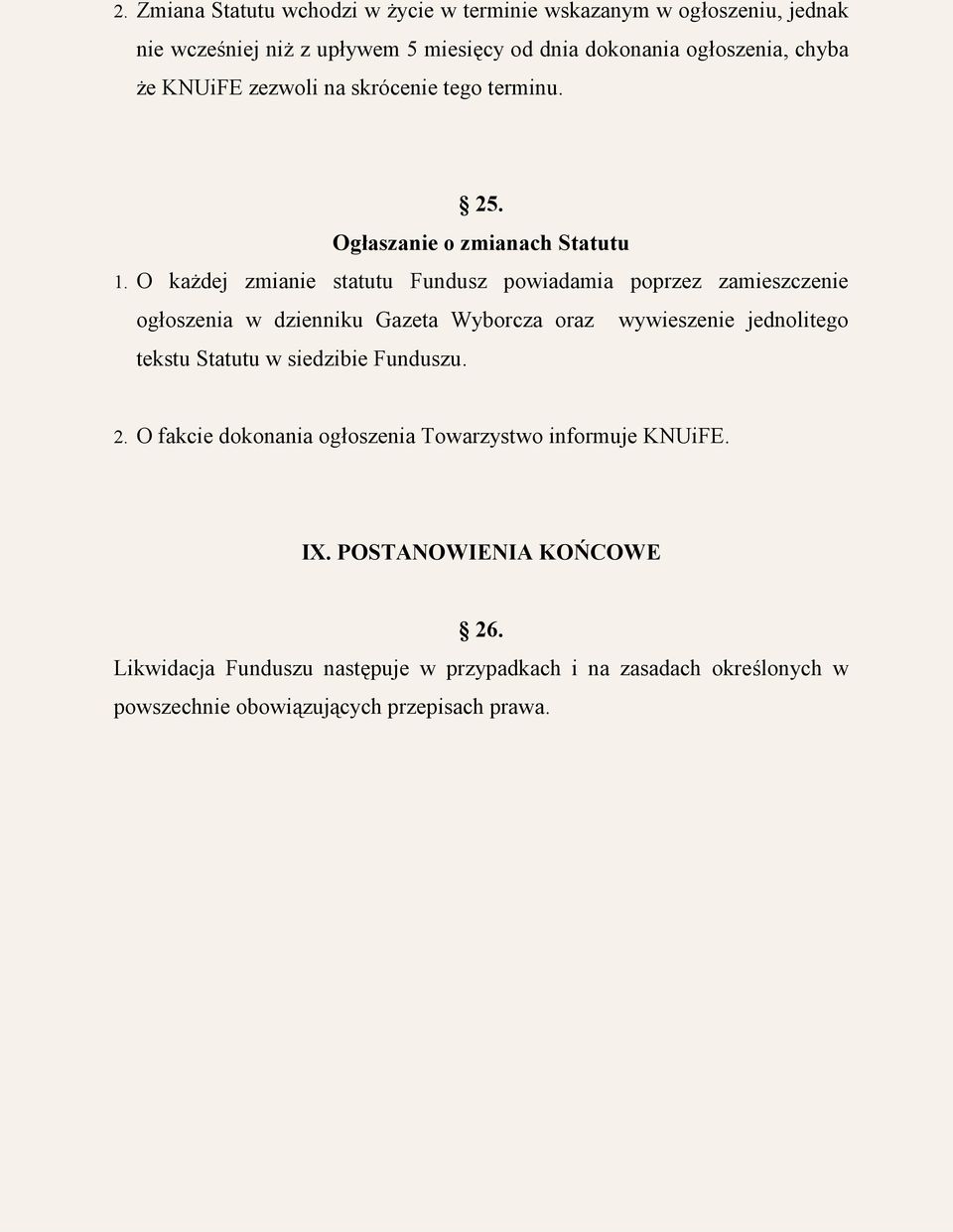 O każdej zmianie statutu Fundusz powiadamia poprzez zamieszczenie ogłoszenia w dzienniku Gazeta Wyborcza oraz wywieszenie jednolitego tekstu Statutu w