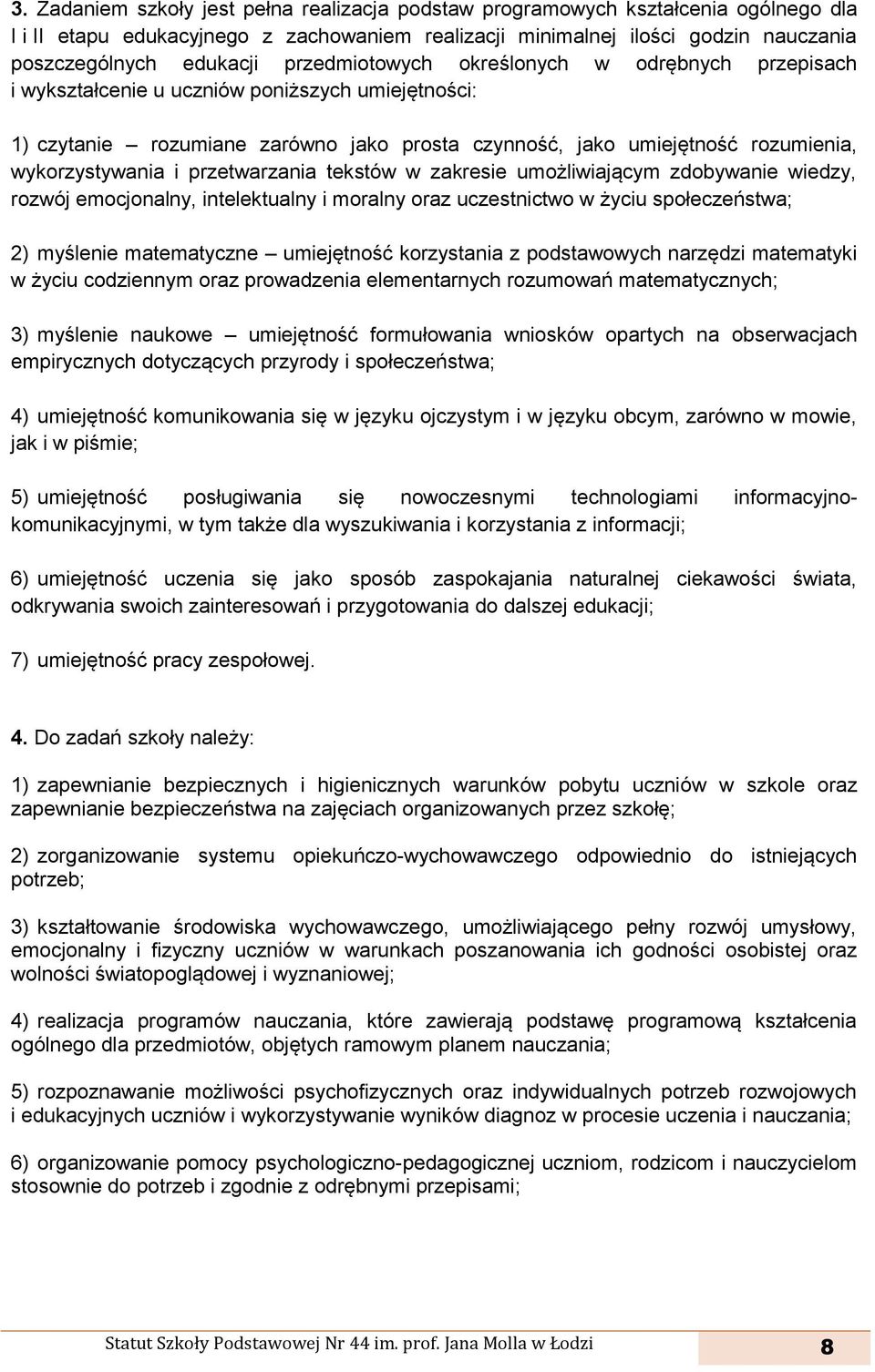 przetwarzania tekstów w zakresie umożliwiającym zdobywanie wiedzy, rozwój emocjonalny, intelektualny i moralny oraz uczestnictwo w życiu społeczeństwa; 2) myślenie matematyczne umiejętność