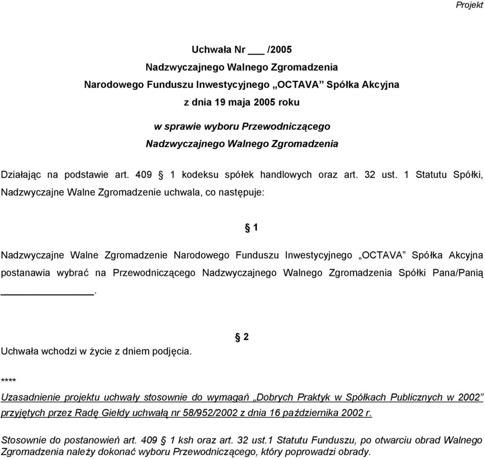 1 Statutu Spółki, Nadzwyczajne Walne Zgromadzenie uchwala, co następuje: 1 Nadzwyczajne Walne Zgromadzenie Narodowego Funduszu Inwestycyjnego OCTAVA Spółka Akcyjna postanawia wybrać na