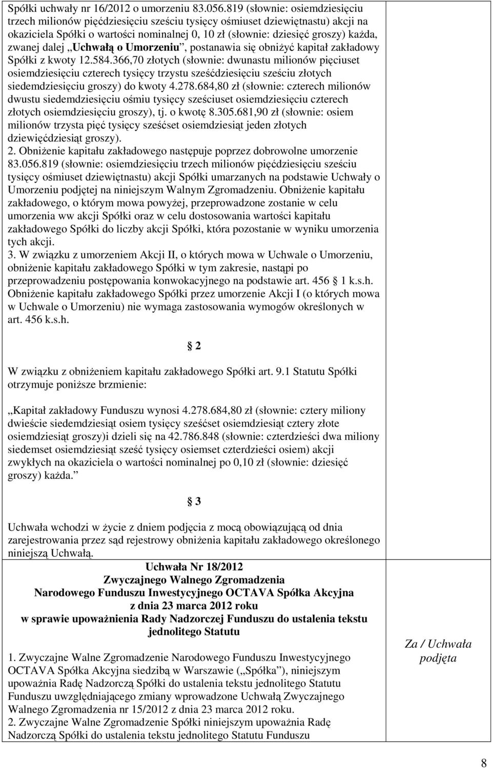dalej Uchwałą o Umorzeniu, postanawia się obniżyć kapitał zakładowy Spółki z kwoty 12.584.