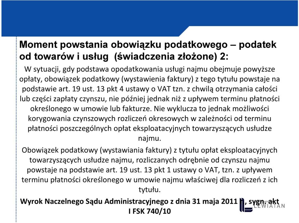 z chwilą otrzymania całości lub części zapłaty czynszu, nie później jednak niż z upływem terminu płatności określonego w umowie lub fakturze.