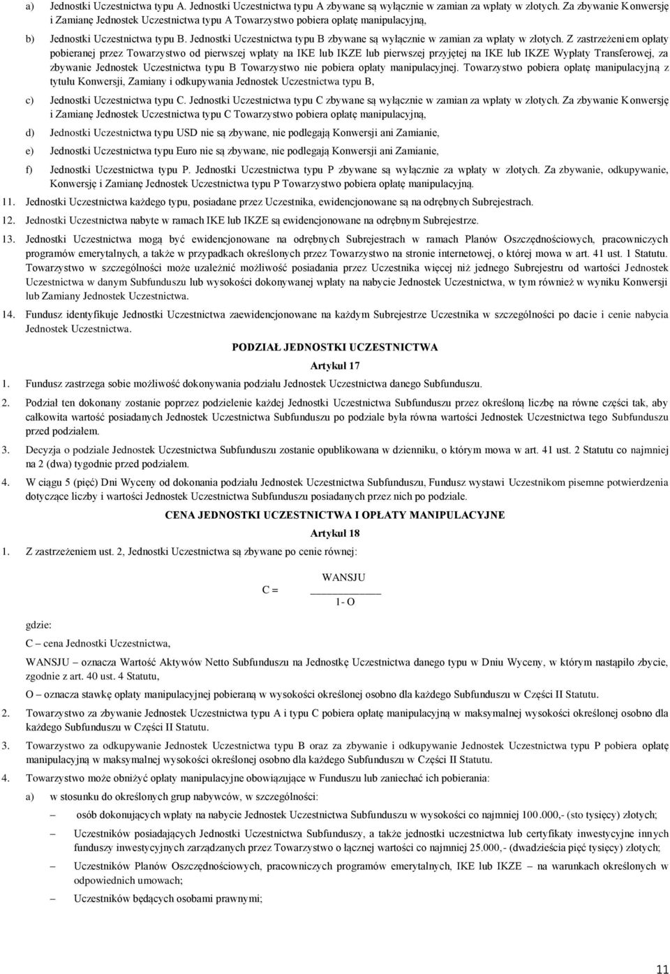 Jednostki Uczestnictwa typu B zbywane są wyłącznie w zamian za wpłaty w złotych.