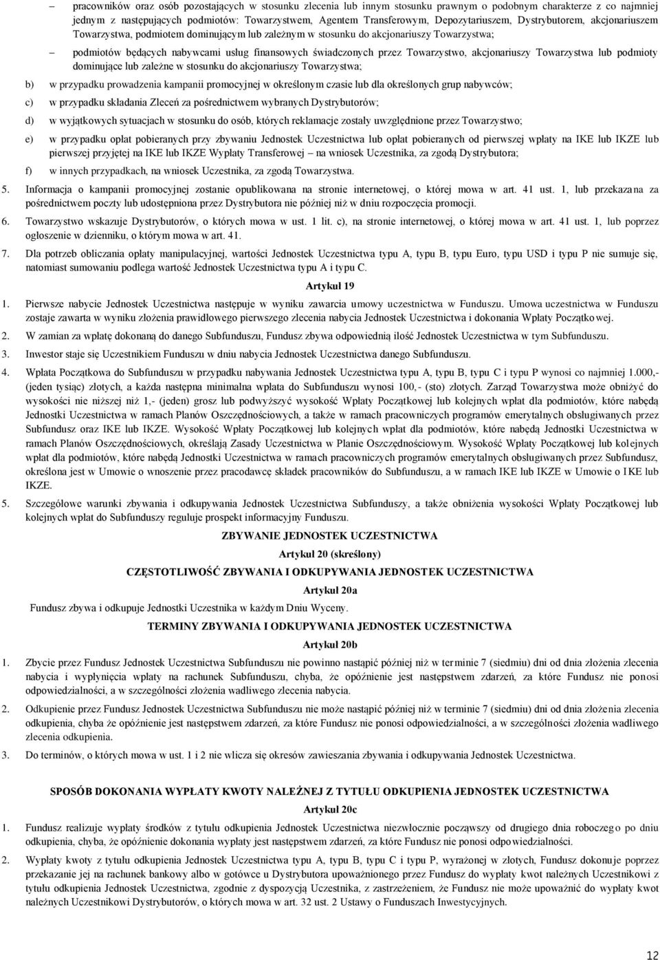 przez Towarzystwo, akcjonariuszy Towarzystwa lub podmioty dominujące lub zależne w stosunku do akcjonariuszy Towarzystwa; b) w przypadku prowadzenia kampanii promocyjnej w określonym czasie lub dla