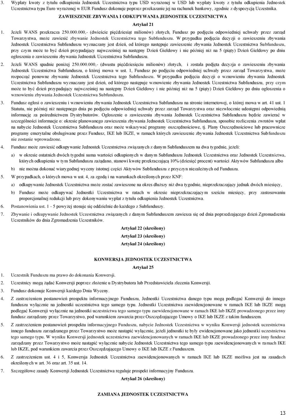 000,- (dwieście pięćdziesiąt milionów) złotych, Fundusz po podjęciu odpowiedniej uchwały przez zarząd Towarzystwa, może zawiesić zbywanie Jednostek Uczestnictwa tego Subfunduszu.