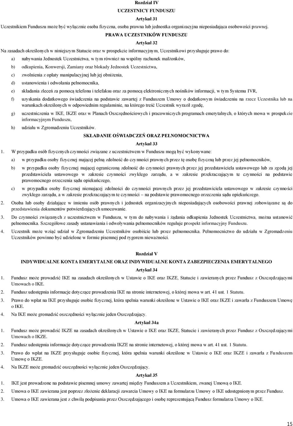 również na wspólny rachunek małżonków, b) odkupienia, Konwersji, Zamiany oraz blokady Jednostek Uczestnictwa, c) zwolnienia z opłaty manipulacyjnej lub jej obniżenia, d) ustanowienia i odwołania