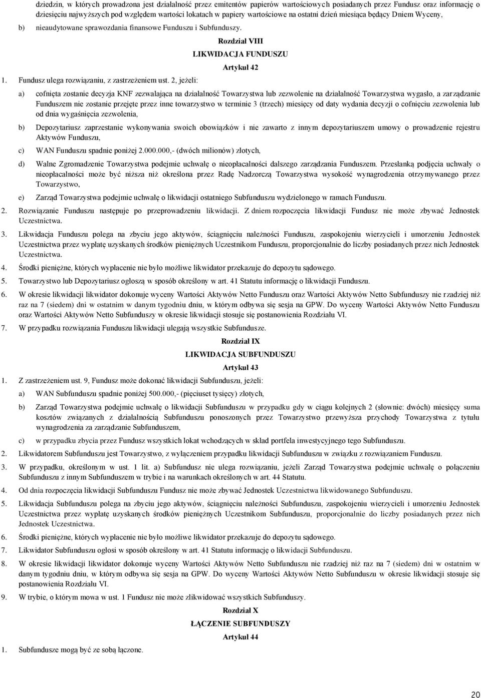 2, jeżeli: Rozdział VIII LIKWIDACJA FUNDUSZU Artykuł 42 a) cofnięta zostanie decyzja KNF zezwalająca na działalność Towarzystwa lub zezwolenie na działalność Towarzystwa wygasło, a zarządzanie