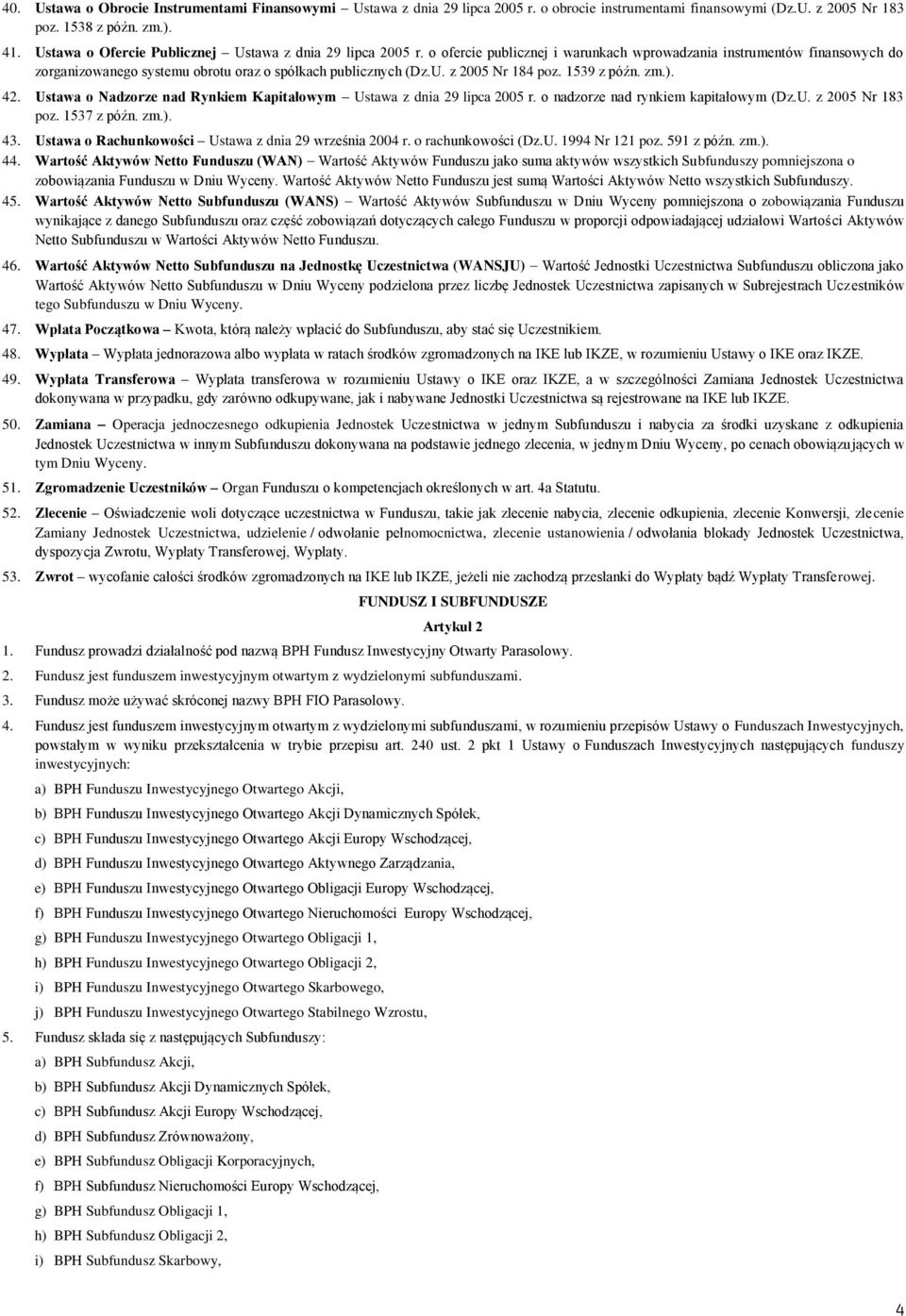 1539 z późn. zm.). 42. Ustawa o Nadzorze nad Rynkiem Kapitałowym Ustawa z dnia 29 lipca 2005 r. o nadzorze nad rynkiem kapitałowym (Dz.U. z 2005 Nr 183 poz. 1537 z późn. zm.). 43.