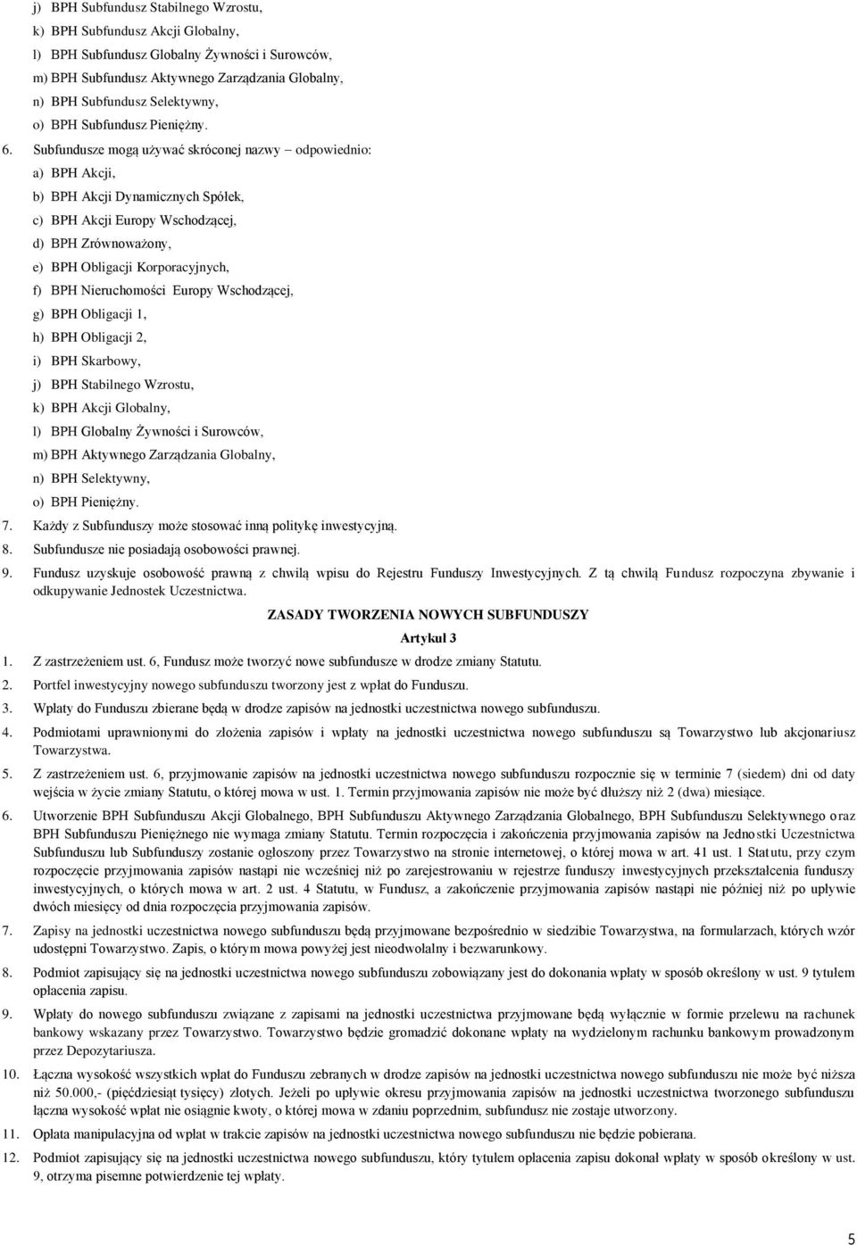 Subfundusze mogą używać skróconej nazwy odpowiednio: a) BPH Akcji, b) BPH Akcji Dynamicznych Spółek, c) BPH Akcji Europy Wschodzącej, d) BPH Zrównoważony, e) BPH Obligacji Korporacyjnych, f) BPH