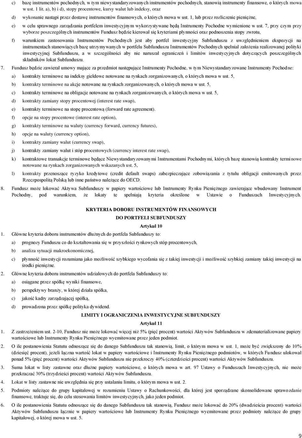 1, lub przez rozliczenie pieniężne, e) w celu sprawnego zarządzania portfelem inwestycyjnym wykorzystywane będą Instrumenty Pochodne wymienione w ust.