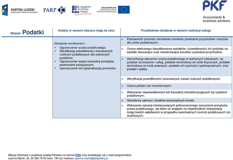 Przykładowe działania w ramach realizacji usługi: Poprawność procedur określania momentu powstania przychodów i kosztów dla celów podatkowych; Ocena właściwego klasyfikowania wydatków i prawidłowości