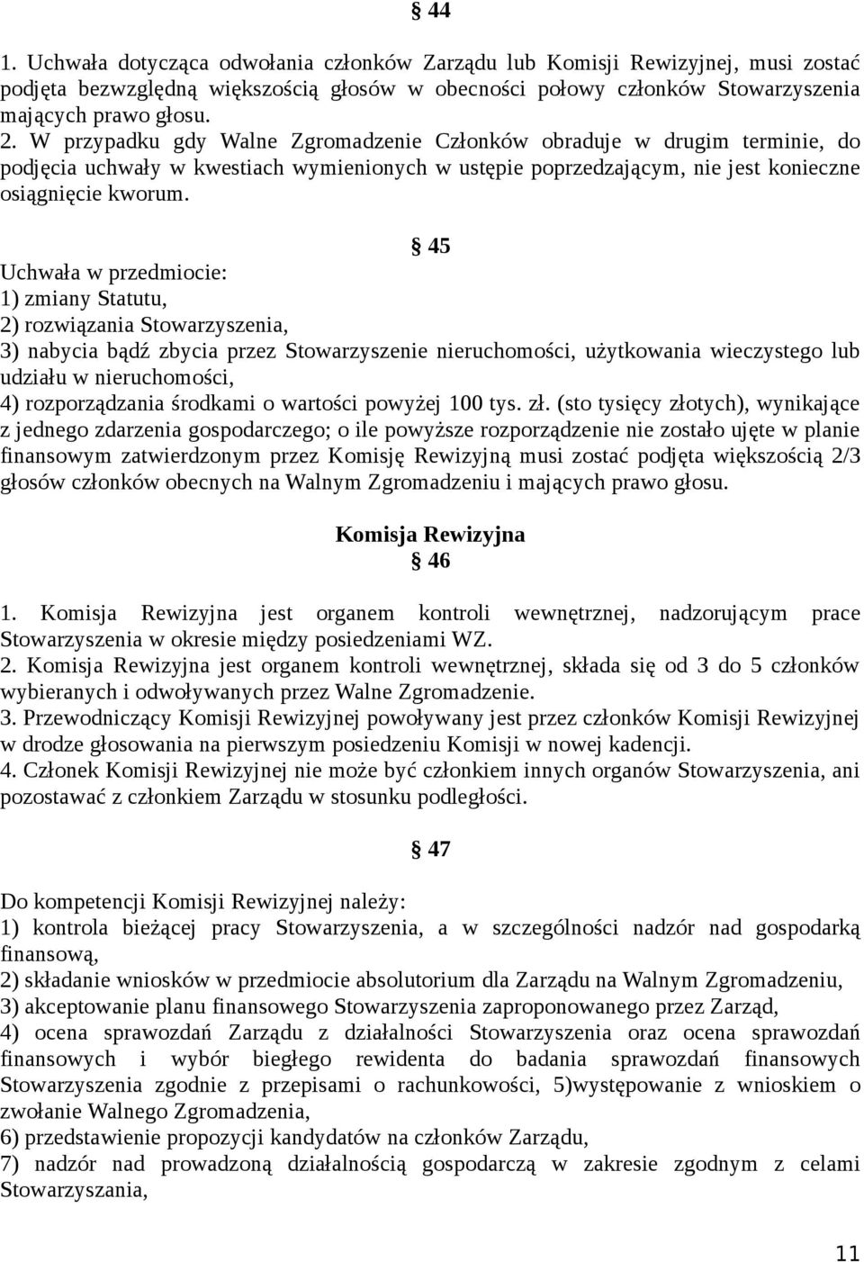 45 Uchwała w przedmiocie: 1) zmiany Statutu, 2) rozwiązania Stowarzyszenia, 3) nabycia bądź zbycia przez Stowarzyszenie nieruchomości, użytkowania wieczystego lub udziału w nieruchomości, 4)