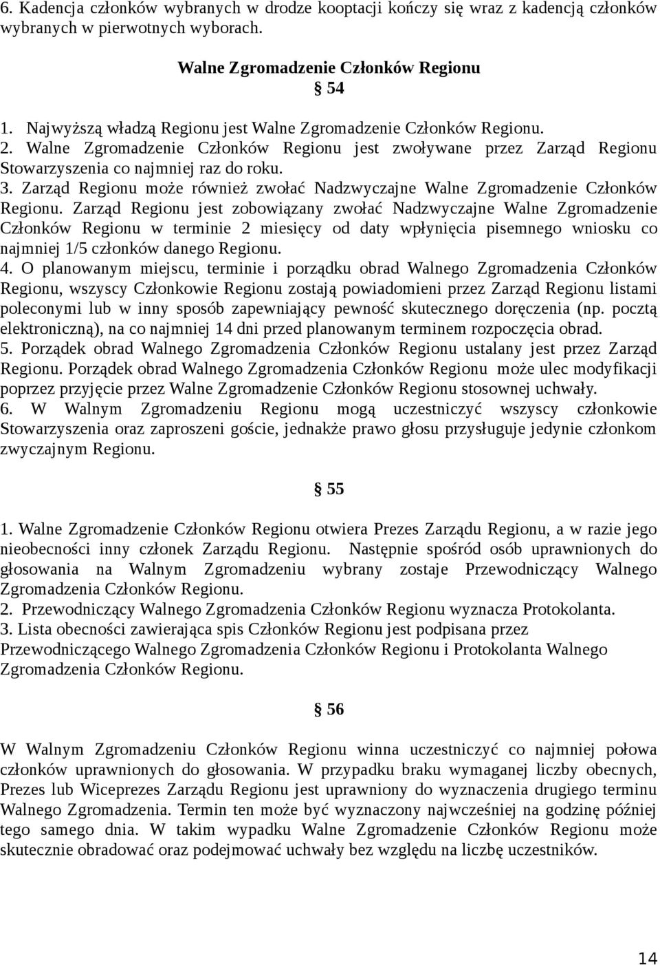 Zarząd Regionu może również zwołać Nadzwyczajne Walne Zgromadzenie Członków Regionu.