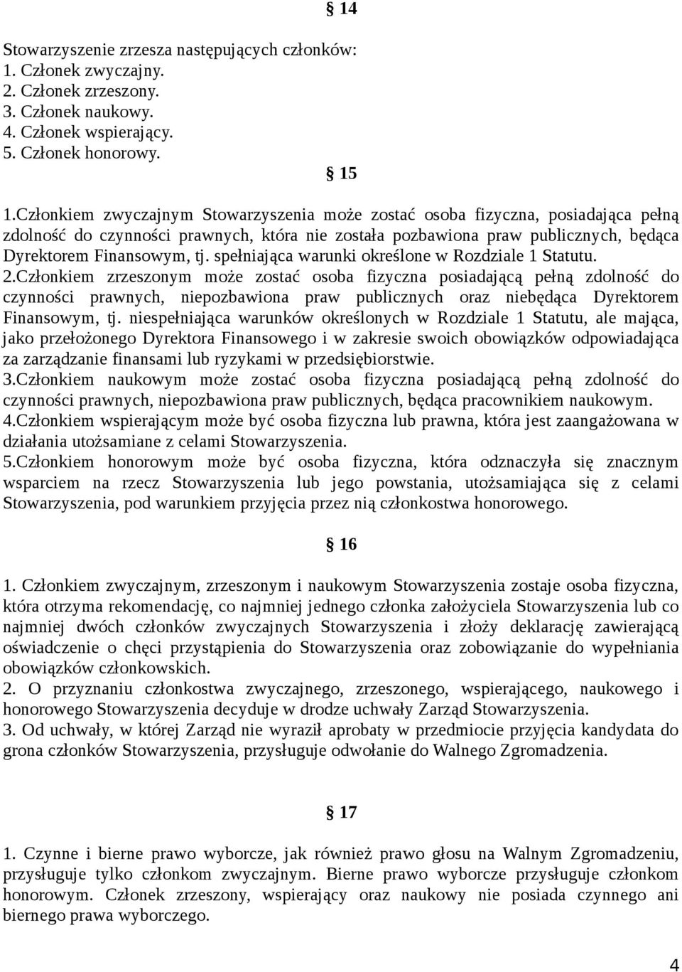 spełniająca warunki określone w Rozdziale 1 Statutu. 2.