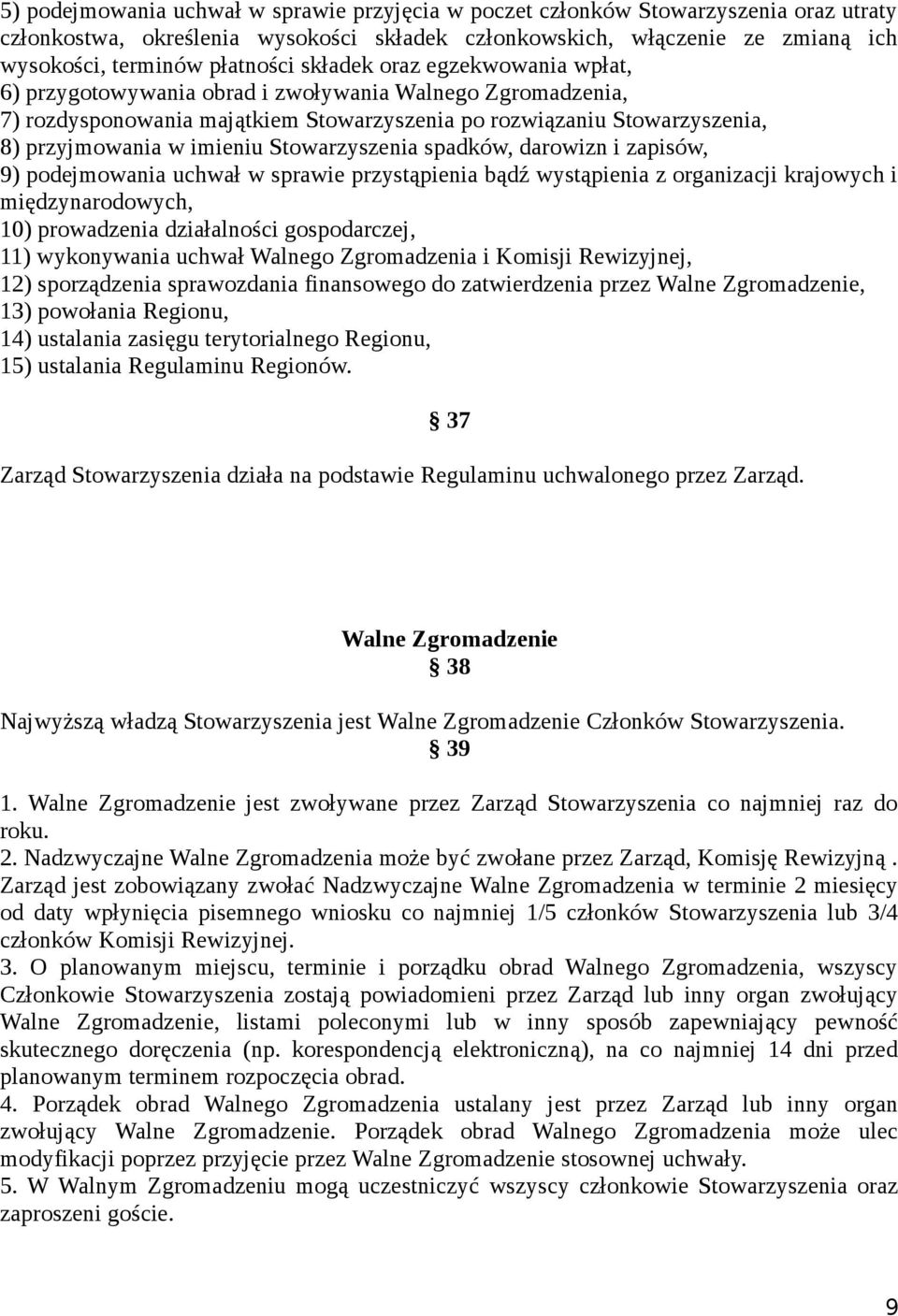 Stowarzyszenia spadków, darowizn i zapisów, 9) podejmowania uchwał w sprawie przystąpienia bądź wystąpienia z organizacji krajowych i międzynarodowych, 10) prowadzenia działalności gospodarczej, 11)